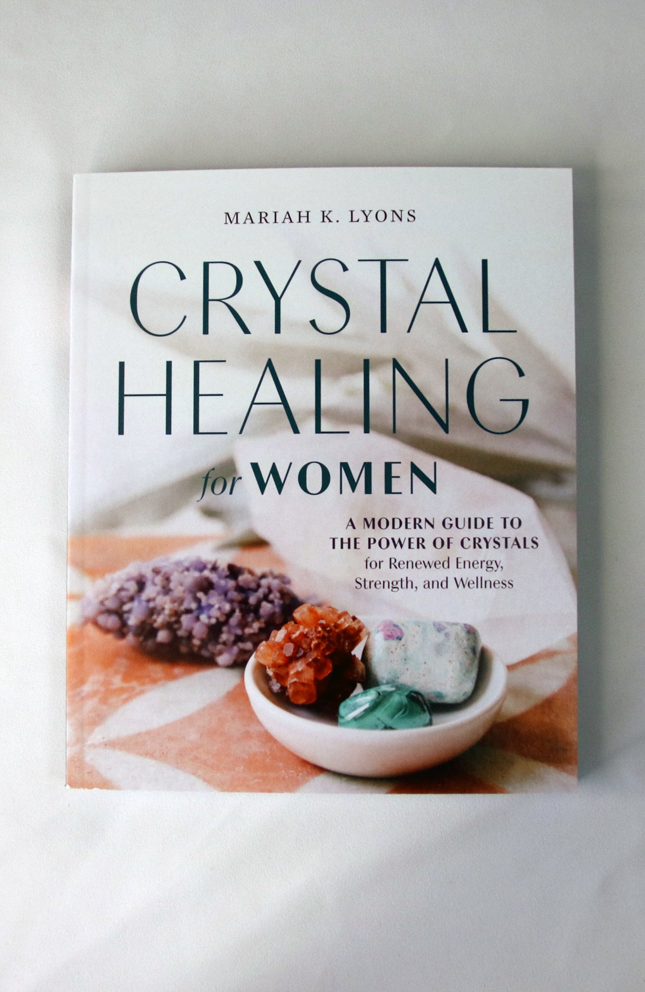 Crystal Healing for Women: A Modern Guide to the Power of Crystals for Renewed Energy, Strength, and Wellness